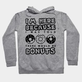 'I Was Told There Would Be Donuts' Cool Food Sweet Gift Hoodie